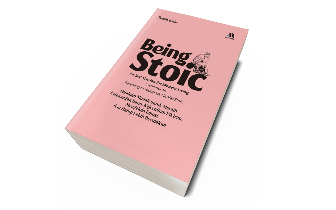 BEING STOIC – Ancient Wisdon for Modern Living: Menemukan Ketenangan Hidup ala Filsafat Stoik