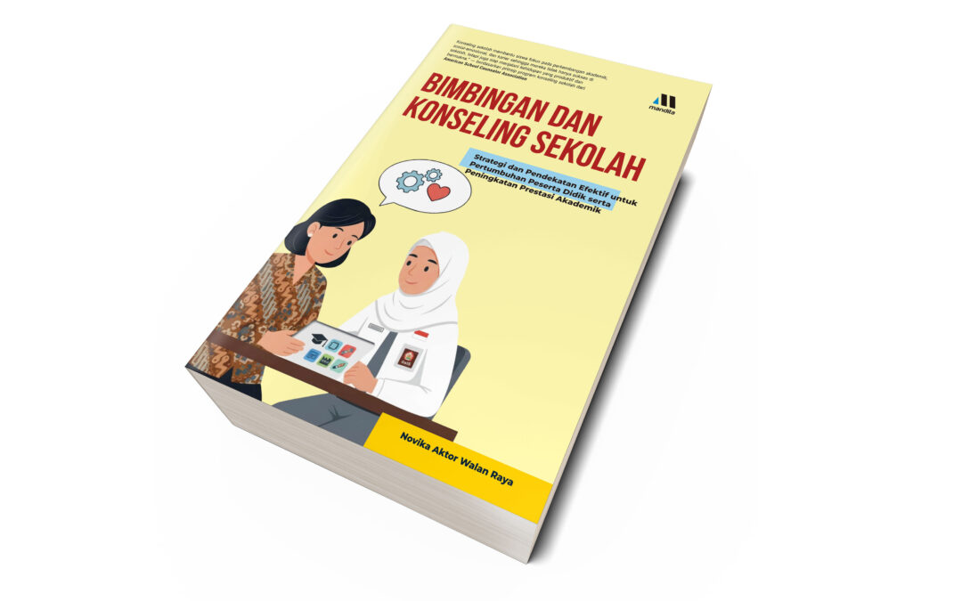 BIMBINGAN DAN KONSELING SEKOLAH – Strategi dan Pendekatan Efektif untuk PertumbuhanPeserta Didik serta Peningkatan Prestasi Akademik