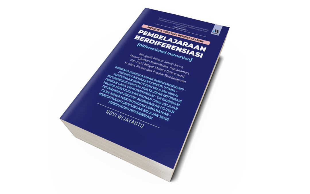 METODE & STRATEGI PEMBELAJARAN PEMBELAJARAN BERDIFERENSIASI (Differentiated Instruction) – Menggali Potensi Setiap Siswa, Meningkatkan Keterlibatan, Pemahaman, dan Hasil Belajar Melalui Diferensiasi Konten, Proses dan Produk Pembelajaran