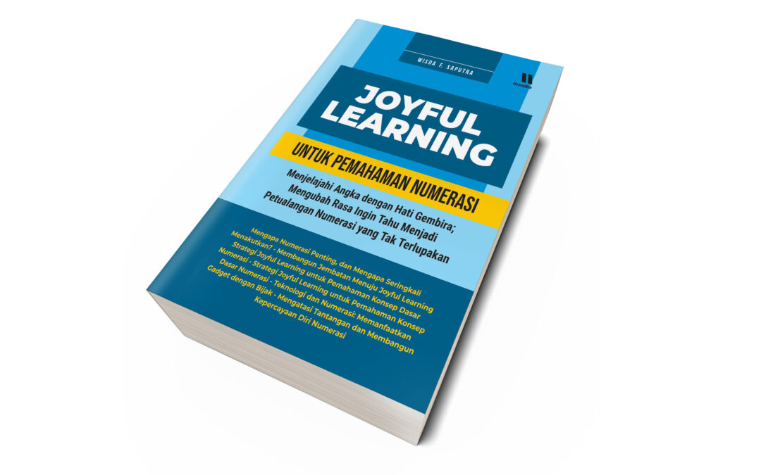 JOYFUL LEARNING UNTUK PEMAHAMAN NUMERASI – Menjelajahi Angka dengan Hati Gembira; Mengubah Rasa Ingin Tahu Menjadi Petualangan Numerasi yang Tak Terlupakan